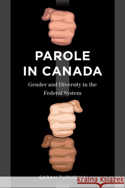 Parole in Canada: Gender and Diversity in the Federal System Sarah Turnbull 9780774831932 UBC Press - książka