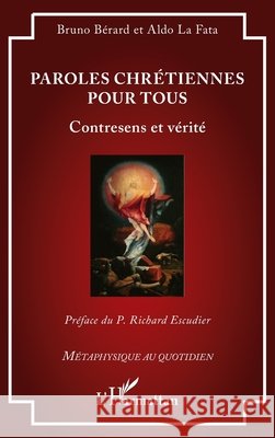 Paroles chrétiennes pour tous: Contresens et vérité Bérard, Bruno, La Fata, Aldo, Escudier, Richard 9782336535692 Editions L'Harmattan - książka