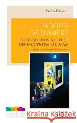 Paroles de Lumi?re: Introduction ? l'?tude des hadīths dans l'islam Fariba Darvishi Morgan Lotz 9782336509716 Editions L'Harmattan - książka