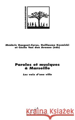 Paroles Et Musiques a Marseille: Les voix d'une ville Louis-Jean Calvet 9782738477798 Editions L'Harmattan - książka