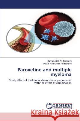 Paroxetine and multiple myeloma Ali H. Al- Tameemi, Zahraa, Kadhum H. Al-Hashemi, Wisam 9786206154679 LAP Lambert Academic Publishing - książka
