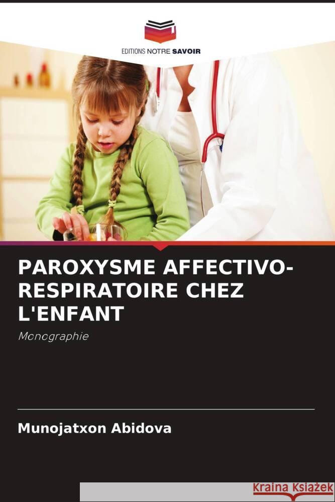 PAROXYSME AFFECTIVO-RESPIRATOIRE CHEZ L'ENFANT Abidova, Munojatxon 9786208595876 Editions Notre Savoir - książka