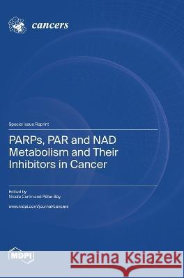 PARPs, PAR and NAD Metabolism and Their Inhibitors in Cancer Nicola Curtin Peter Bay  9783036581569 Mdpi AG - książka