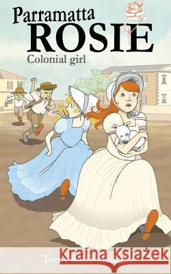 Parramatta Rosie: Colonial Girl Teena Raffa-Mulligan 9780648250395 Sea Song Publications - książka