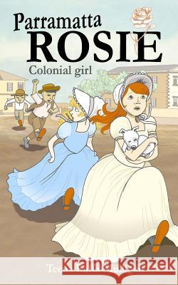 Parramatta Rosie: Colonial girl Raffa-Mulligan, Teena 9781502576125 Createspace - książka