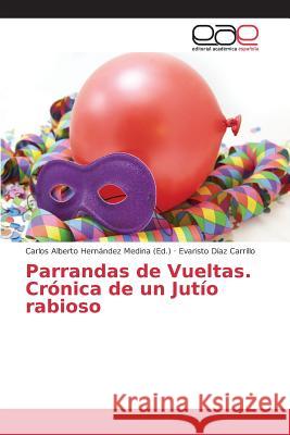 Parrandas de Vueltas. Crónica de un Jutío rabioso Diaz Carrillo Evaristo Hernandez Medina Carlos Alberto  9783639783070 Editorial Academica Espanola - książka