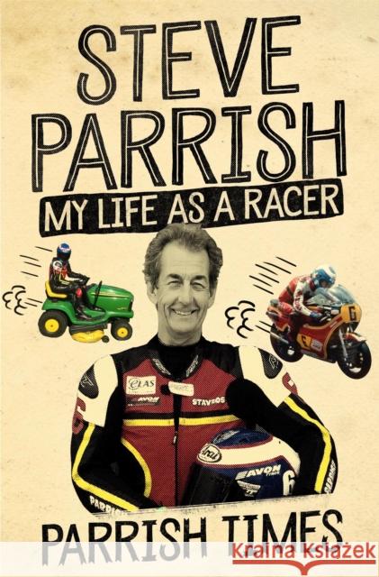 Parrish Times: My Life as a Racer Steve Parrish 9781474607315 Orion Publishing Co - książka