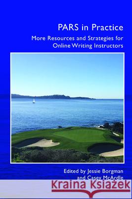 Pars in Practice: More Resources and Strategies for Online Writing Instructors Jessie Borgman Casey McArdle 9781646421817 CSU Open Press - książka