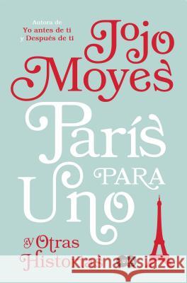 París Para Uno Y Otras Historias / Paris for One and Other Stories Moyes, Jojo 9781945540646 Suma - książka