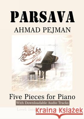 PARSAVA, Five Pieces for solo Piano: Printed Music with downloadable audio tracks Ahmad Pejman Ali Heshmat 9781989880593 Kidsocado - książka