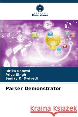 Parser Demonstrator Sanwal, Ritika, Singh, Priya, Dwivedi, Sanjay K. 9786208738471 Verlag Unser Wissen - książka