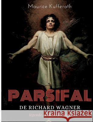 Parsifal, de Richard Wagner: légende, drame, partition: une analyse dramaturgique de l'opéra de Wagner Maurice Kufferath 9782322423231 Books on Demand - książka
