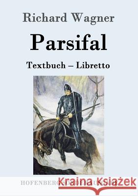 Parsifal: Textbuch - Libretto Richard Wagner (Princeton Ma) 9783861997207 Hofenberg - książka