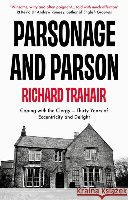 Parsonage and Parson: Coping with the Clergy - thirty years of eccentricity and delight Richard Trahair 9781915122933 The Book Guild Ltd - książka