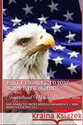 Part 1 Courage to love Again & Live Again: Inspirational Messages Love Poems Holland, Marcus 9798501190351 Independently published - książka
