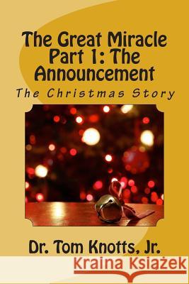 Part 1: The Announcement: The Christmas Story Jr. Dr Tom Knotts 9781505875034 Createspace - książka