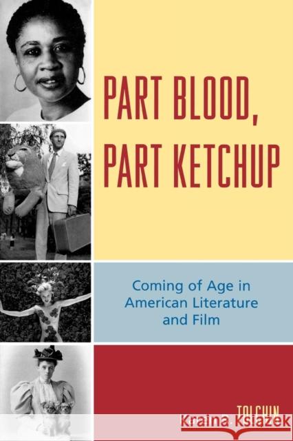 Part Blood, Part Ketchup: Coming of Age in American Literature and Film Tolchin, Karen R. 9780739114377 Lexington Books - książka
