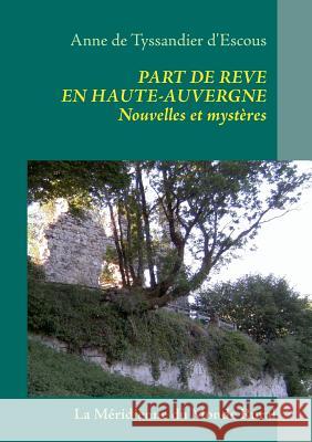 Part de rêve en Haute-Auvergne: Nouvelles et mystères De Tyssandier D'Escous, Anne 9782322031252 Books on Demand - książka