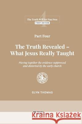 Part Four: The Truth Revealed - What Jesus Really Taught Glyn Thomas   9789887448983 Books of Truth - książka