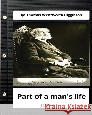 Part of a Man's Life (1905) By: Thomas Wentworth Higginson (Original Version) Higginson, Thomas Wentworth 9781533030207 Createspace Independent Publishing Platform - książka