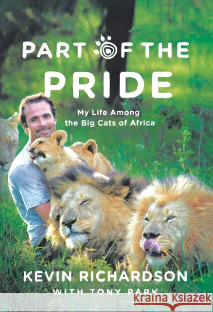 Part of the Pride: My Life Among the Big Cats of Africa Richardson, Kevin 9780312556730 St. Martin's Griffin - książka