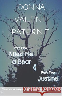 Part One: Killed Me a Bear & Part Two: Justine Donna Valenti Paterniti   9798497474831 Independently Published - książka