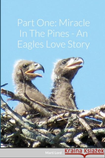 Part One: Miracle In The Pines - An Eagles Love Story Marti Lord 9781794831520 Lulu.com - książka