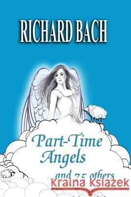 Part-Time Angels: and 75 Others Bach, Richard 9781514385562 Createspace - książka