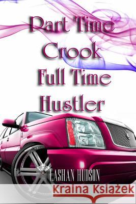 Part Time Crook Full Time Hustler Lashan Hudson 9781466497757 Createspace Independent Publishing Platform - książka