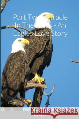 Part Two: Miracle In The Pines - An Eagles Love Story Marti Lord 9781794827417 Lulu.com - książka