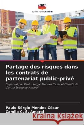 Partage des risques dans les contrats de partenariat public-privé César, Paulo Sérgio Mendes, Amaral, Camila C. S. 9786207736515 Editions Notre Savoir - książka
