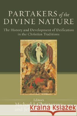 Partakers of the Divine Nature: The History and Development of Deification in the Christian Traditions Michael J. Christensen Jeffery A. Wittung 9780801034404 Baker Academic - książka