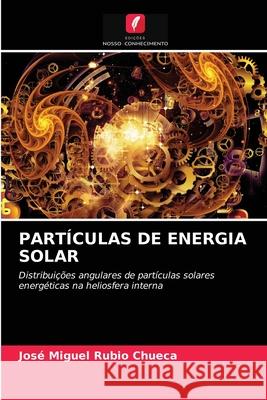 Partículas de Energia Solar José Miguel Rubio Chueca 9786203234251 Edicoes Nosso Conhecimento - książka