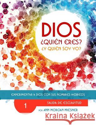 Parte 1 - Dios Quien Eres? Y Quien Soy Yo?: Experimentar a Dios Con Sus Nombres Hebreos Ann Morgan Miesner Deanna Long Susie Kyman 9781514277201 Createspace - książka