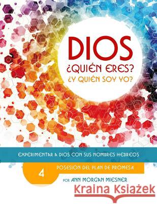 Parte 4 - Dios Quien Eres? Y Quien Soy Yo?: Posesion del Plan de Promesa Ann Morgan Miesner Deanna Long Susie Kyman 9781514727140 Createspace - książka