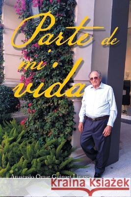 Parte De Mi Vida Anastasio Omar Guinart Linares   9781669868835 Xlibris Us - książka