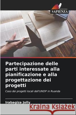 Partecipazione delle parti interessate alla pianificazione e alla progettazione dei progetti Irabagiza Jolly 9786202334822 Edizioni Sapienza - książka