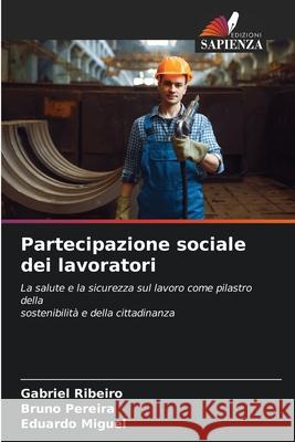 Partecipazione sociale dei lavoratori Ribeiro, Gabriel, Pereira, Bruno, Miguel, Eduardo 9786202329804 Edizioni Sapienza - książka