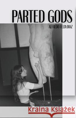 Parted Gods Alfredo F?lix-D?az 9781963115901 Unsolicited Press - książka