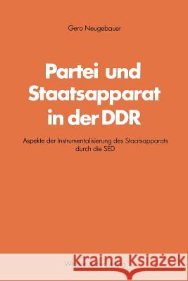 Partei Und Staatsapparat in Der Ddr: Aspekte Der Instrumentalisierung Des Staatsapparats Durch Die sed Neugebauer, Gero 9783531114477 Vs Verlag Fur Sozialwissenschaften - książka
