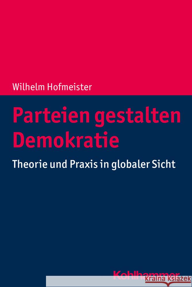 Parteien Gestalten Demokratie: Theorie Und Praxis in Globaler Sicht Wilhelm Hofmeister 9783170410305 Kohlhammer - książka