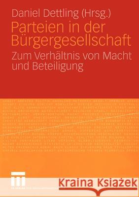 Parteien in Der Bürgergesellschaft: Zum Verhältnis Von Macht Und Beteiligung Dettling, Daniel 9783531145433 Vs Verlag F R Sozialwissenschaften - książka