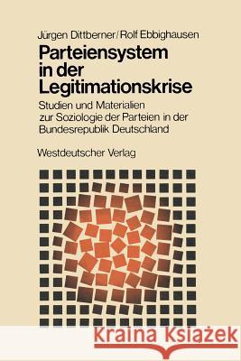 Parteiensystem in Der Legitimationskrise: Studien Und Materialien Zur Soziologie Der Parteien in Der Bundesrepublik Deutschland Dittberner, Jürgen 9783531112121 Vs Verlag Fur Sozialwissenschaften - książka