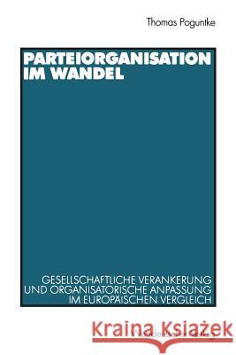 Parteiorganisation Im Wandel: Gesellschaftliche Verankerung Und Organisatorische Anpassung Im Europäischen Vergleich Poguntke, Thomas 9783531135229 Vs Verlag Fur Sozialwissenschaften - książka