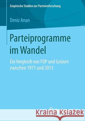 Parteiprogramme Im Wandel: Ein Vergleich Von Fdp Und Grünen Zwischen 1971 Und 2013 Anan, Deniz 9783658178970 Springer vs - książka