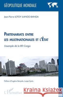 Partenariats entre les multinationales et l'Etat: L'exemple de la RD Congo Jean-Pierre Lotoy Ilango-Banga 9782296962088 Editions L'Harmattan - książka