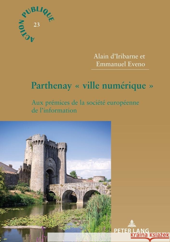 Parthenay ? Ville Num?rique ?: Aux Pr?mices de la Soci?t? Europ?enne de l'Information Alain D'Iribarne Emmanuel Eveno 9783034348409 Peter Lang Group Ag, International Academic P - książka