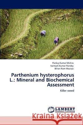 Parthenium hysterophorus L.: Mineral and Biochemical Assessment Mishra, Pankaj Kumar 9783846583913 LAP Lambert Academic Publishing AG & Co KG - książka