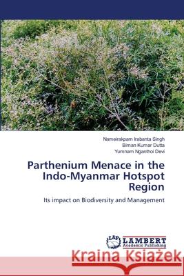 Parthenium Menace in the Indo-Myanmar Hotspot Region : Its impact on Biodiversity and Management Irabanta Singh, Nameirakpam; Kumar Dutta, Biman; Nganthoi Devi, Yumnam 9783330034174 LAP Lambert Academic Publishing - książka