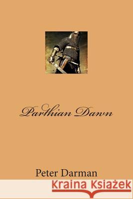 Parthian Dawn Peter Darman 9781491049891 Createspace - książka